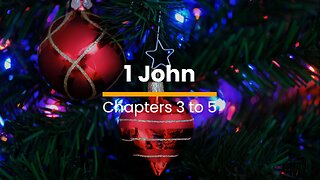 1 John 3, 4, & 5 - December 23 (Day 357)