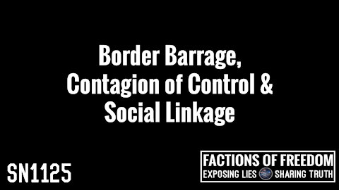 SN1125: Border Barrage, Contagion of Control & Social Linkage | Factions Of Freedom