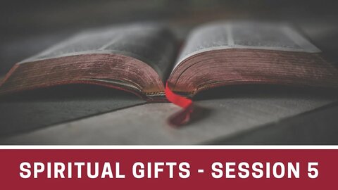 Spiritual Gifts - Session 5