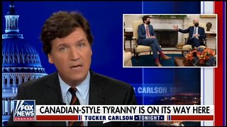 Tucker: Canadian Style Tyranny Is On Its Way To America