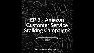 EP 3 - Amazon Customer Service Stalking Campaign?