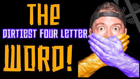 THE DIRTIEST FOUR LETTER WORD!