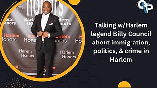 Harlem legend Bill Council speaks on immigration, politics & crime in NYC