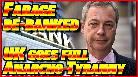 Nigel Farage Bank CLOSED DOWN! | UK Goes FULL ANARCHO-TYRANNY