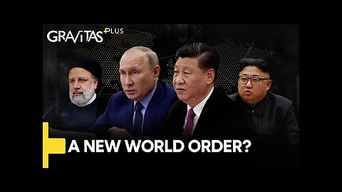 Gravitas Plus: China, Iran & Russia to create a new World Order?