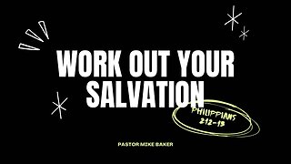 Work Out Your Salvation - Philippians 2:12-13
