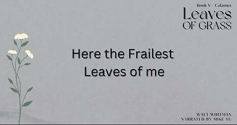 Leaves of Grass - Book 5 - Here the Frailest Leaves of Me - Walt Whitman