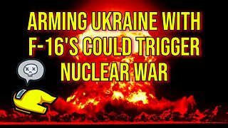 World War 3 Escalation: Arming Ukraine With F-16's Could Trigger Nuclear War!
