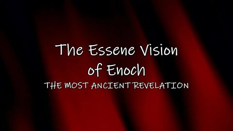 Essene Vision of Enoch - The Most Ancient Revelation - Text In Video - HQ Audiobook