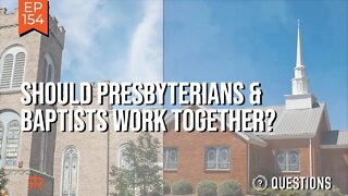 Should Presbyterians & Baptists Work Together?