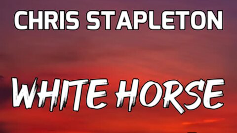 🎵 CHRIS STAPLETON - WHITE HORSE (LYRICS)