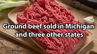 Ground beef sold in Michigan and three other states