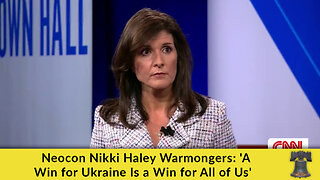 Neocon Nikki Haley Warmongers: 'A Win for Ukraine Is a Win for All of Us'