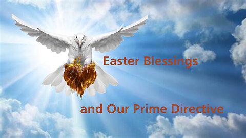 Easter Blessings and Our Prime Directive