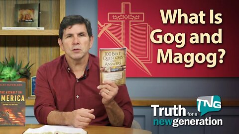 What Is Gog and Magog? Truth for a New Generation Episode 410