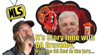 It's Story time with DA Graveley, How the DA lied to the jury....