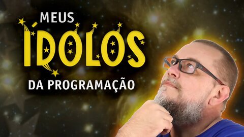 Meus Ídolos na Tecnologia e na Programação - #69