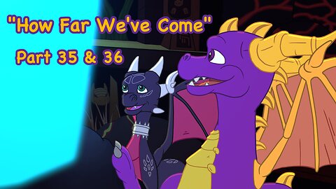 "How Far We've Come" Spyro MAP | Part 35 & 36