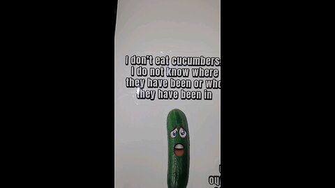 i don't eat cucumbers... I don't know where they have been or who they have been in.