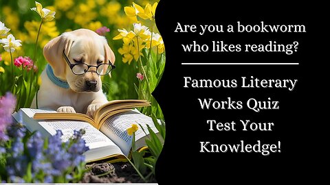 Famous Literary Works Quiz: Test Your Knowledge!