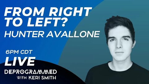 LIVE Deprogrammed: From Right to Left? with Hunter Avallone