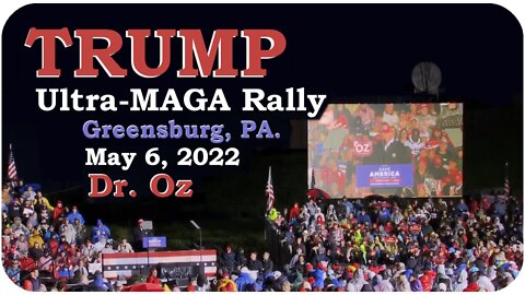 Trump's Ultra-MAGA rally in Greensburg PA. for Dr. Oz * May 6, 2022