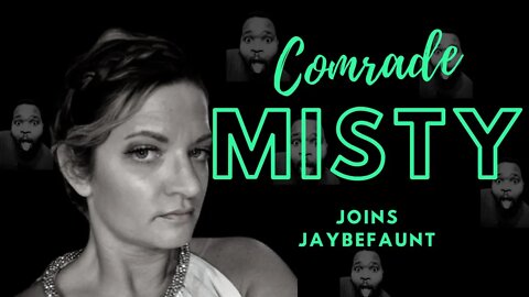 Comrade Misty joins Jaybefaunt!