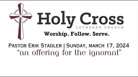 3/17/2024 | An Offering for the Ignorant | Holy Cross Lutheran Church | Midland, TX