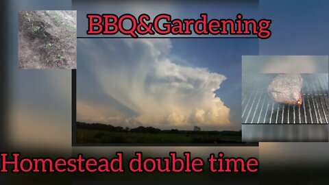 Multi-tasking on the Homestead: BBQ, Gardening, and dodging Storms.