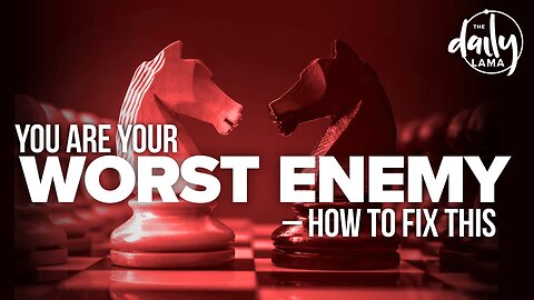 You Are Your Worst Enemy: How to Fix This