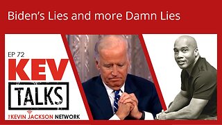 KevTALKS Ep 72 - Biden's Lies and More Damn Lies