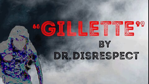 "Gillette by Dr. Disrespect" Creepypasta