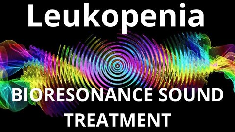 Leukopenia _Resonance therapy session_BIORESONANCE SOUND THERAPY