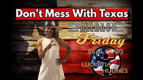 Don't Mess With Texas, Fallback Friday And More... Real News with Lucretia Hughes