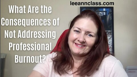What Are the Consequences of Not Addressing Professional Burnout?- Lee Ann Bonnell Live