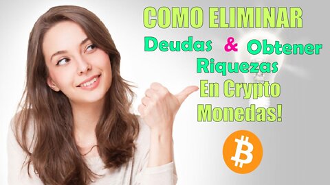 Como Eliminar Deuda y Obtener Riqueza en Crypto al mismo tiempo!