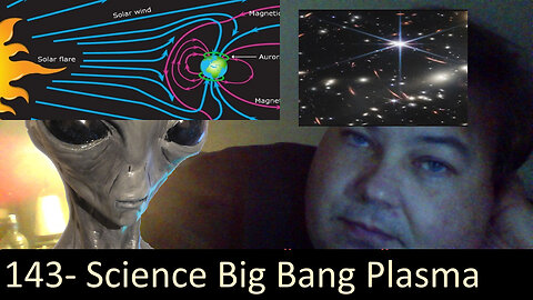Live Chat with Paul; -143- Science Catch Up and Question Everything Big Bang Plasma SpaceTime PART1