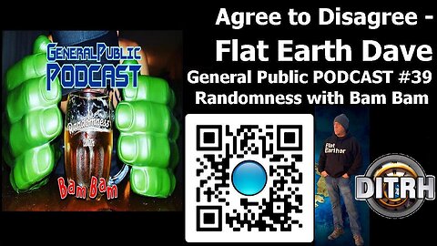 [General Public PODCAST Randomness with Bam Bam] #39 Agree to Disagree - Flat Earth Dave