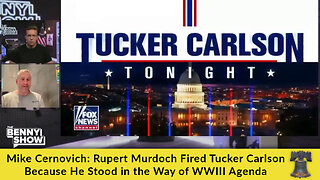 Mike Cernovich: Rupert Murdoch Fired Tucker Carlson Because He Stood in the Way of WWIII Agenda