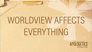Apologetics with Reasons for Hope | Worldview Affects Everything