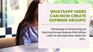 WhatsApp Users Can Now Create Expiring Groups: Here’s How