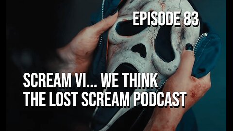 Episode 83 - Scream VI... We Think. The Lost Scream Podcast