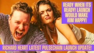 Richard Hearts Latest Pulsechain Update! Ready When Its Ready! Launch Would Make Him Happy!