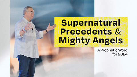 Supernatural Precedent & Mighty Angels (A Prophetic Word for 2024) | Tim Sheets