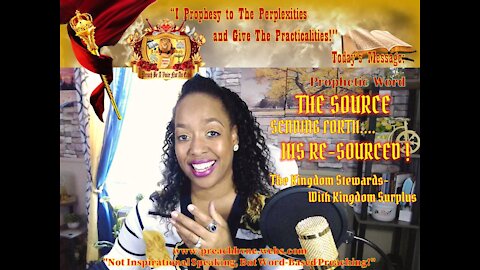 Prophetic Word- THE SOURCE- SENDING FORTH HIS RE-SOURCED The Kingdom Stewards- Kingdom Surplus