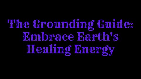 The Grounding Guide: Embrace Earth's Healing Energy