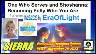 NEW - Sierra Ascension Thoughts Update - One Who Serves and Shoshanna: