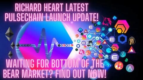 Richard Heart Latest Pulsechain Launch Update! Waiting For Bottom Of The Bear Market? Find Out Now!
