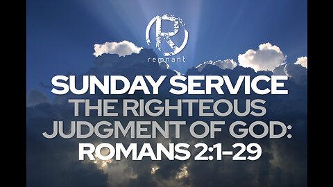 Sunday Service I The Righteous Judgment of God: Romans 2:1-29
