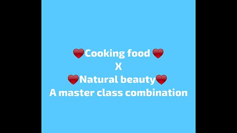 Cooking food X natural beauty